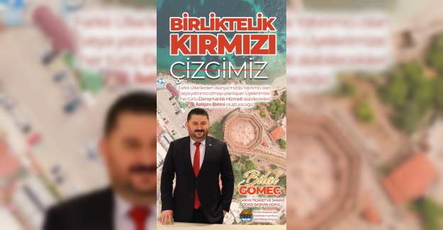 Gömeç "İş İnsanlarımıza Hakettiği Değeri Sunacağız"