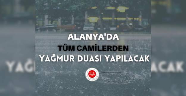 Alanya'da Tüm Camilerden Yağmur Duası Yapılacak