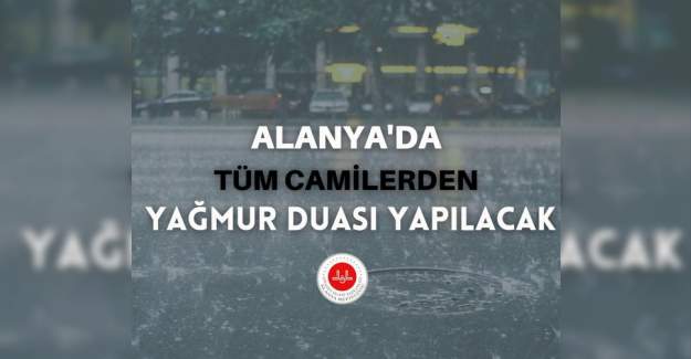 Alanya'da Tüm Camilerden Yağmur Duası Yapılacak