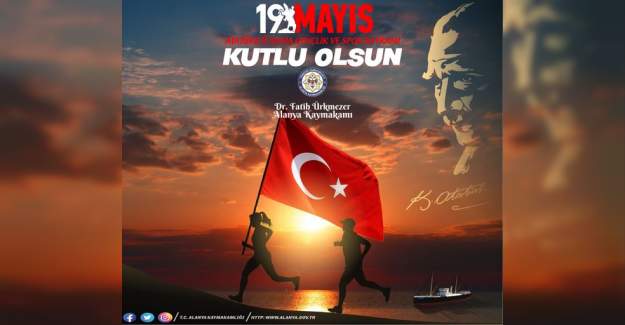 Alanya Kaymakamı Dr Fatih Ürkmezer'in 19 Mayıs Atatürk'ü Anma Gençlik ve Spor Bayramı Mesajı