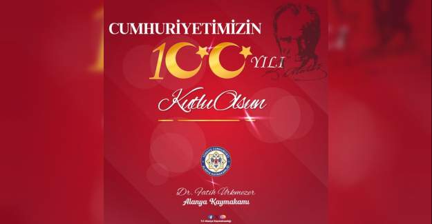 Alanya Kaymakamı Dr Fatih Ürkmezer'in 29 Ekim Cumhuriyet Bayramı 100.Yıl Kutlama Mesajı
