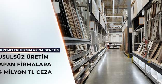 Usulsüz Üretim Yapan Yapı Malzemeleri Firmalarına 54 Milyon tl Ceza